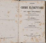 GIRARDIN Jean Pierre "Leçons de chimie élémentaire appliquées aux Arts industriels et faites le dimanche, à l'École municipale de Rouen" [Tome I et II : Chimie inorganique - Chimie organique]