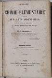 GIRARDIN Jean Pierre "Leçons de chimie élémentaire appliquées aux Arts industriels et faites le dimanche, à l'École municipale de Rouen" [Tome I et II : Chimie inorganique - Chimie organique]