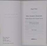 HALER Miguel "Moi, Joseph l'Alsacien - Soldat français de la Grande Guerre. D'après les carnets de guerre de son grand-père paternel"