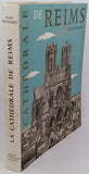 REINHARDT Hans "La Cathédrale de Reims - Son histoire, son architecture, sa sculpture, ses vitraux"