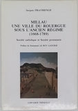 FRAYSSENGE Jacques "Millau, une ville du Rouergue sous l'Ancien Régime (1668-1789) - Société catholique et Société protestante"