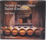 DENIS Alain "Au-delà d'une appellation : Saint-Emilion"