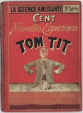 TOM TIT [Pseudonyme de Arthur GOOD], (illustrations Louis POYET) "La Science Amusante (deuxième série) 100 nouvelles expériences"