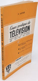 JUSTER Félix "Cours pratique de télévision. Toutes ondes, tous standards, 405 - 525 - 625 - 819 lignes, à l'usage des techniciens de la Télévision, du Radar, des Mesures, de la F.M. et de l'Électronique Volume 5"