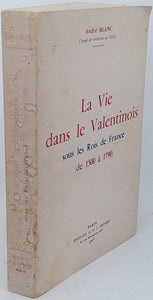 BLANC André "La vie dans le Valentinois sous les Rois de France (de 1500 à 1790)"