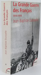 DUROSELLE Jean-Baptiste "LA GRANDE GUERRE DES FRANÇAIS 1914-1918"