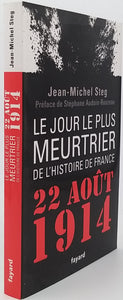 STEG Jean-Michel "LE JOUR LE PLUS MEURTRIER DE L'HISTOIRE DE FRANCE 22 AOÛT 1914"