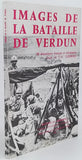 LEFEBVRE Jacques-Henri "IMAGES DE LA BATAILLE DE VERDUN - 150 DOCUMENTS FRANÇAIS ET ALLEMANDS"