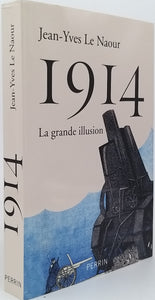 LE NAOUR Jean-Yves "1914 - LA GRANDE ILLUSION"