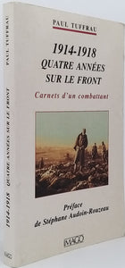 TUFFRAU Paul "1914-1918 QUATRE ANNÉES SUR LE FRONT - Carnets d'un combattant"