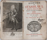 Anonyme [CHEVRIERES Jean Guillaume de] "HISTOIRE DE STANISLAS I ROI DE POLOGNE GRAND DUC DE LITUANIE, DUC DE LORRAINE ET DE BAR &c"