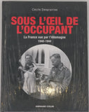 DESPRAIRIES Cécile "Sous l'oeil de l'occupant - La France vue par l'Allemagne 1940-1944"
