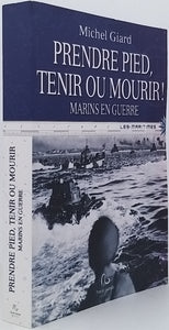 GIARD Michel "Prendre pied, tenir ou mourir - Marins en guerre"