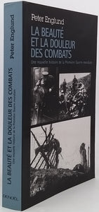 ENGLUND Peter "LA BEAUTÉ ET LA DOULEUR DES COMBATS. Une nouvelle histoire de la Première Guerre mondiale"