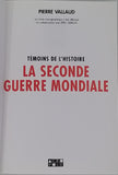 VALLAUD Pierre "Témoins de l'Histoire - La Seconde Guerre Mondiale. Plus de 500 documents inédits"