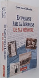 SCHMITT Jean-Marie "En passant par la Lorraine de ma Mémoire - Souvenirs d'une histoire familiale"