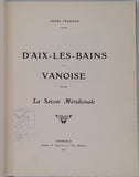 FERRAND Henri "Les Alpes de Savoie - D'Aix les Bains à la Vanoise, la Savoie méridionale, Aix et son lac, Challes, Bride, Pralognan, les Glaciers de la Vanoise"