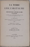 MICHAUD Louis "La Terre, l'Eau, l'Air et le Feu ou notions de physique, de mécanique, de chimie et de géologie en rapport avec les phénomènes naturels du globe et les usages ordinaires de la vie"