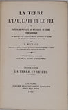 MICHAUD Louis "La Terre, l'Eau, l'Air et le Feu ou notions de physique, de mécanique, de chimie et de géologie en rapport avec les phénomènes naturels du globe et les usages ordinaires de la vie"