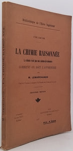 LEMARCHANDS Marcel "La Chimie raisonnée. La Chimie n'est pas une science de mémoire, comment on doit l'apprendre"