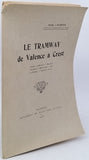 LACROIX André "Le Tramway de Valence à Crest - Valence * Malissard * Beaumont * Montéléger * Montmeyran * Upie * La Rochette * Vaunaveys"