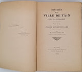 BELLET Charles "Histoire de la ville de Tain en Dauphiné depuis la domination romaine jusqu'à nos jours. Tome premier : Moyen Age et Ancien Régime - Tome second : Période Révolutionnaire" [2 volumes]