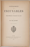 PELLECHET Marie "Catalogue des incunables des Bibliothèques publiques de Lyon avec fac-similés"