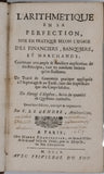 LE GENDRE François "L'Arithmétique en sa Perfection, Mise en Pratique Selon l'Usage des Financiers, Banquiers, et Marchands, Contenant Une ample & familière explication de ses Principes, tant en nombres entiers qu'en fractions"