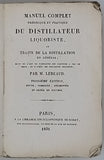 LEBEAUD Nicolas "Manuel Complet Théorique et Pratique du Distillateur Liquoriste ou Traité de la Distillation en général ; suivi de l'art de fabriquer des liqueurs à peu de frais et d'après les meilleurs procédés"